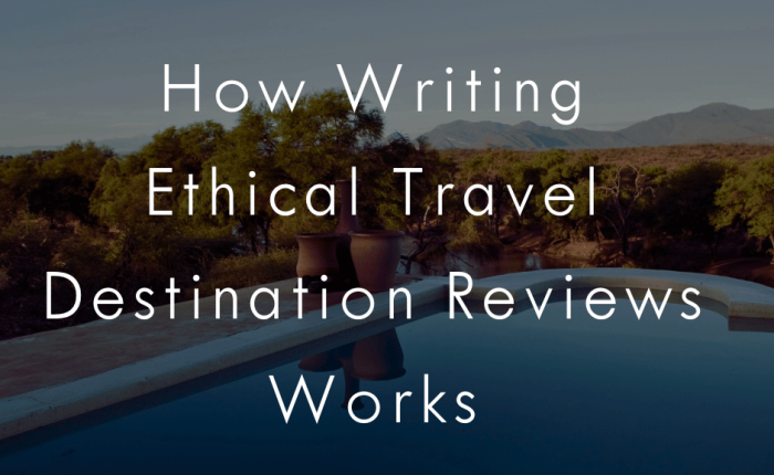 How Writing Ethical Travel Destination Reviews Works
