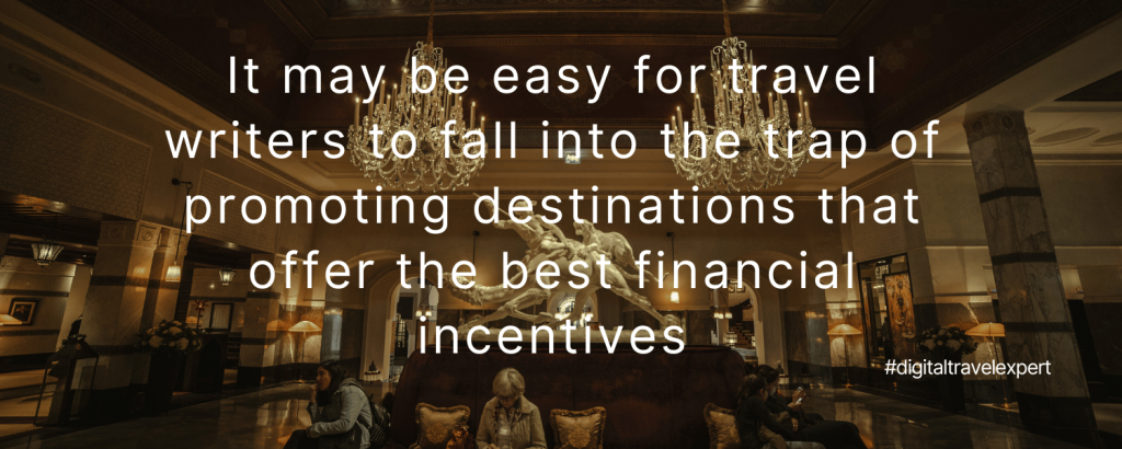 it’s easy for travel writers to fall into the trap of promoting destinations that offer the best financial incentives