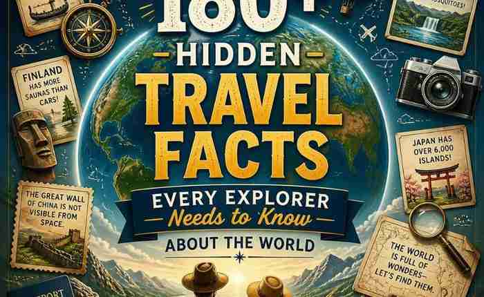180+ Hidden Travel Facts Every Explorer Needs to Know About the World For a Smooth Adventure!